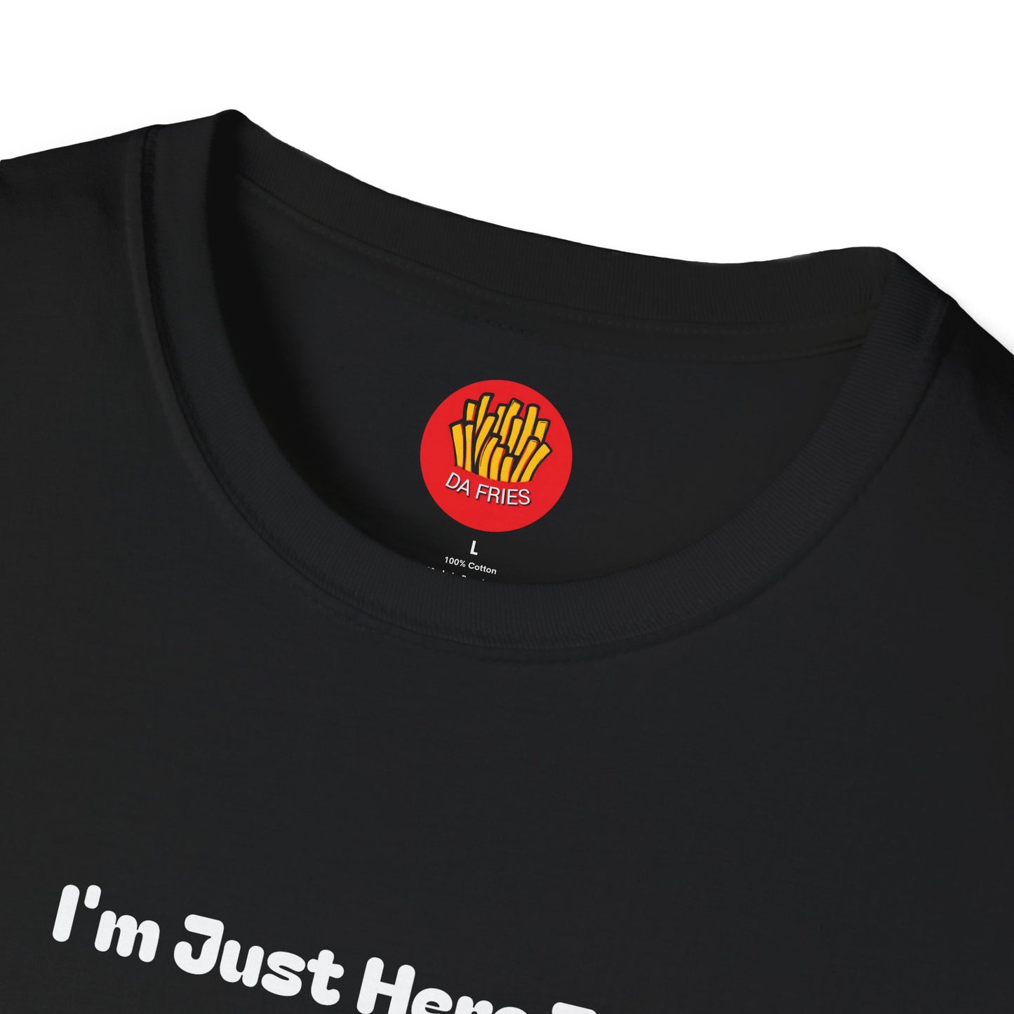 I'm just here for Da Fries T-Shirt