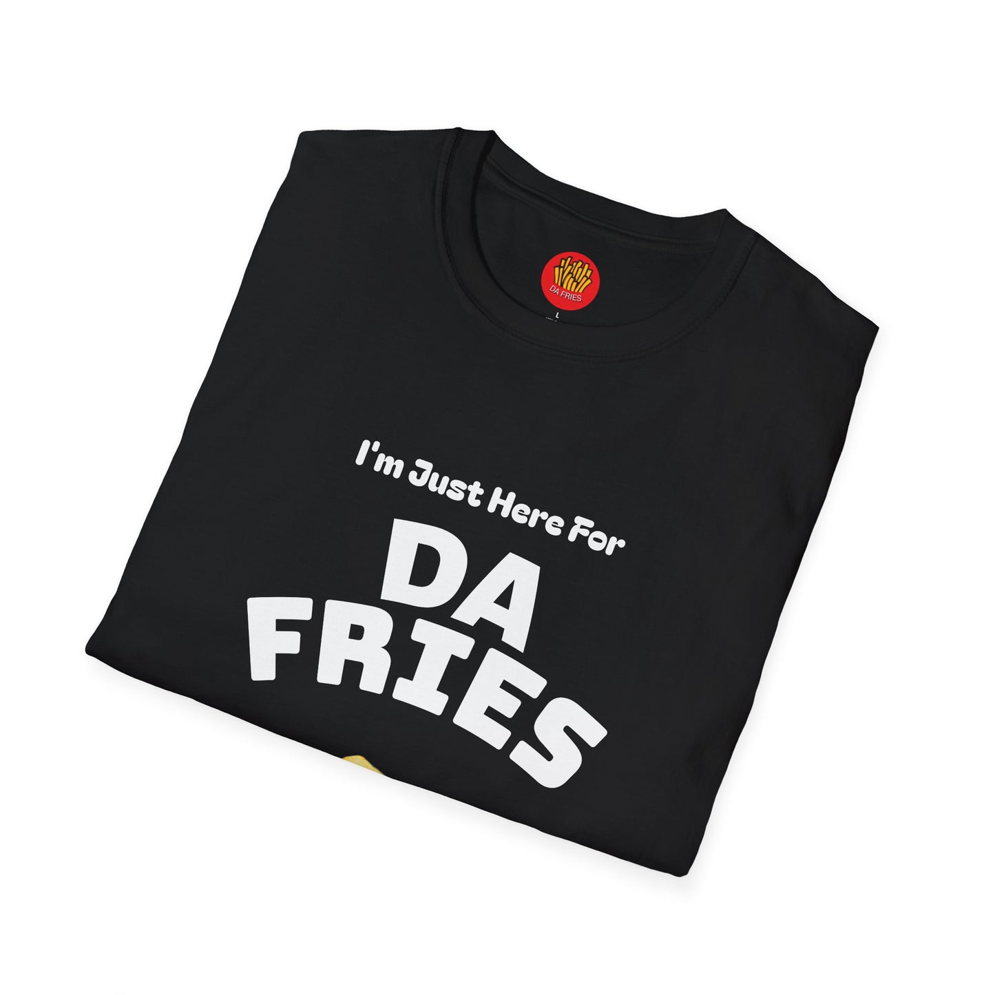 I'm just here for Da Fries T-Shirt